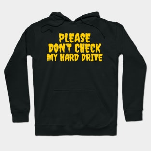 Please don’t check my hard drive Hoodie